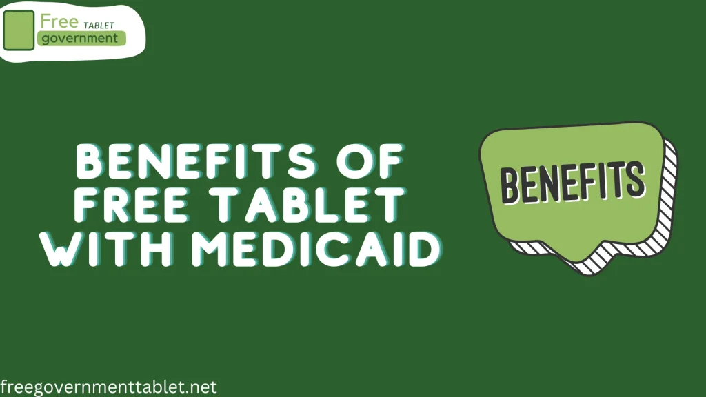 Benefits of Free Tablet With Medicaid